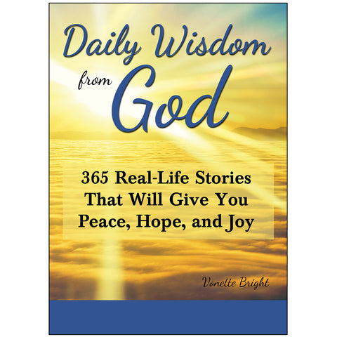 Daily Wisdom from God: 365 Real-Life Stories That Will Give You Peace, Hope, and Joy.