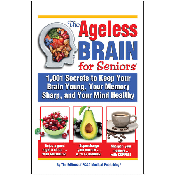 The Ageless Brain for Seniors: 1,001 Secrets to Keep Your Brain Young, Your Memory Sharp, and Your Mind Healthy