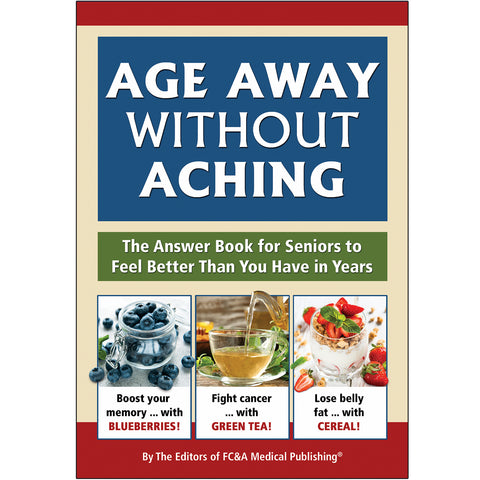Age Away Without Aching:  The Answer Book for Seniors to Feel Better Than You Have in Years